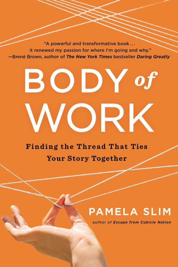 "Body of Work: Finding the thread that ties your story together" by Pamela Slim